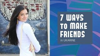 7 EASY WAYS to make new FRIENDS in Ukraine, Kiev