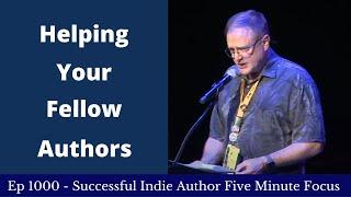 Successful Indie Author Five Minute Focus Ep1000 - Helping Your Fellow Authors