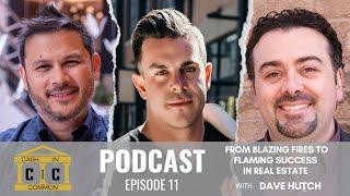 From Blazing Fires to Flaming Success in Real Estate with David Hutchinson I Ep. 11