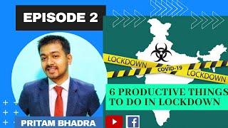 6 PRODUCTIVE THINGS TO DO IN LOCKDOWN | EPISODE 2 | PRITAM BHADRA | LEADERSHIP SPEAKER |