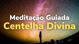 CENTELHA DIVINA | MEDITAÇÃO GUIADA