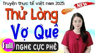 Truyện thực tế nông thôn: THỬ LÒNG VỢ QUÊ - Full Tiểu thuyết đêm khuya ngủ ngon 2025 #mcthuhue