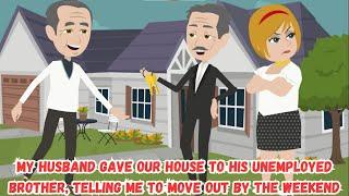 My Husband Gave Our House to His Unemployed Brother, Telling Me to Move Out by the Weekend