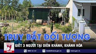 Khánh Hòa truy bắt đối tượng giết 3 người tại Diên Khánh - VNEWS