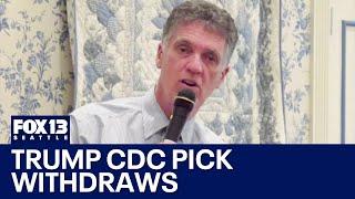 Trump CDC pick withdraws | FOX 13 Seattle