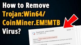 How to Remove Trojan:Win64/CoinMiner.EM!MTB? [ Easy Tutorial ]