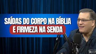 SAÍDAS DO CORPO NA BÍBLIA E FIRMEZA NA SENDA