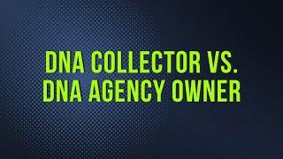 DNA Collector vs. DNA Agency Owner