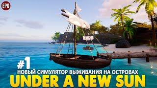 Under A New Sun - Выживание на островах - Прохождение #1 (стрим)