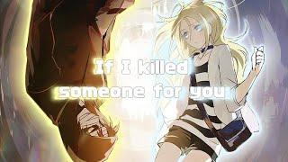 ▫NightCore▫If I killed someone for you [AMV]