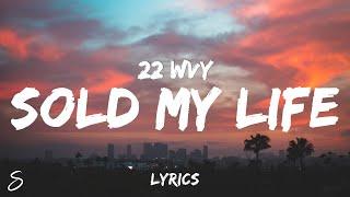 22 WVY - Sold My Life (Lyrics)