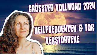 2024 grösster VOLLMOND - 18.9.24 - Transfer Heilfrequenz / Tore öffnen zu Verstorbenen