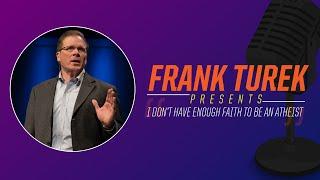 I Don't Have Enough Faith To Be An Atheist | Dr. Frank Turek