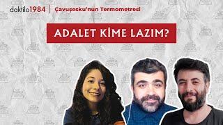 Adalet Kime Lazım? | Çavuşesku'nun Termometresi | #216