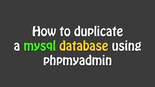 How to duplicate a mysql database using phpmyadmin