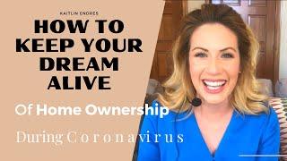 How To Keep Your Dream Alive of Home Ownership During Coronavirus 2020