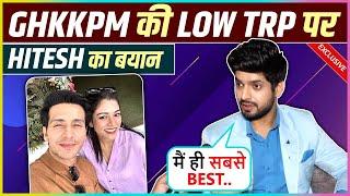 Hitesh Bhardwaj On GHKKPM Low TRP, Crazy Fans Loves & More