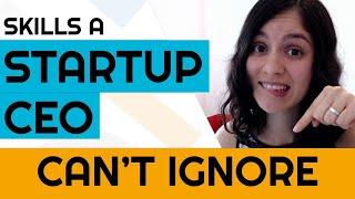 Skills a Startup CEO can't IGNORE