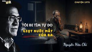 Tôi Đi Tìm Tự Do - Giọt Nước Mắt Của Ba | Miền Ký Ức