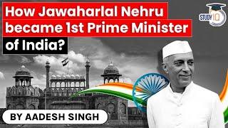 How did Jawaharlal Nehru become the first Prime Minister of India? Political History of India | UPSC