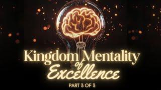 Gospel of the Kingdom | May 14, 2017 | Kingdom Mentality of Excellence • Part 3 of 3