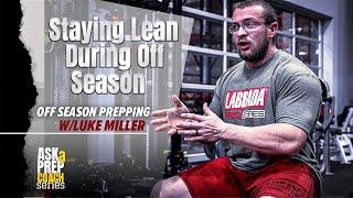 How to Stay Lean During the Off-Season with Luke Miller | Off Season Prepping