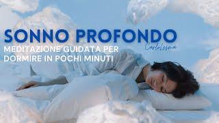 Sonno Profondo dormire bene in pochi minuti - Nuova Meditazione Guidata 2022