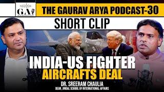 Will India Buy F-35 Jets from the US? | The Gaurav Arya Podcast with Dr. Sreeram Chaulia |