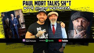 Paul Mort Talks Sh*t #22 - Simon Whittaker