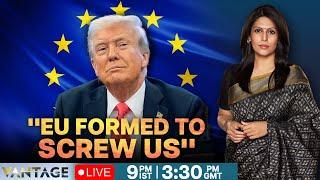 LIVE: Trump Claims EU Formed To "Screw US", Threatens 25% Tariffs | Vantage with Palki Sharma | N18G