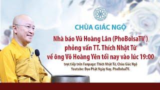 TT. Nhật Từ trả lời phỏng vấn nhà báo Vũ Hoàng Lân( PhoBolsaTV) về ông Võ Hoàng Yên, ngày 03-05-2021