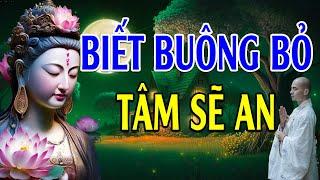 LỜI PHẬT DẠY: Biết Buông Bỏ Tâm Sẽ Hạnh Phúc l Người Biết Buông Bỏ Là Người Chiến Thắng Trong Đời