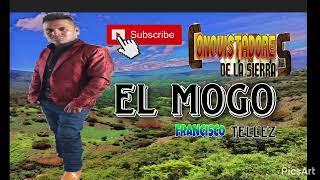 Conquistadores de la sierra (EL MOGO) Francisco tellez 2023