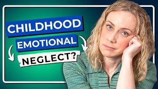 9 Signs of Childhood Emotional Neglect