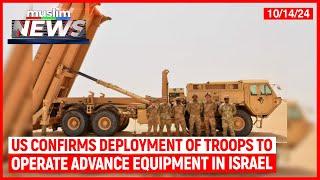 US Confirms Deployment Of Troops To Operate Advance Equipment In Israel | Muslim News | Oct 14, 2024