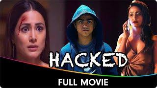 Hacked - Hindi Full Movie - Hina Khan, Rohan Shah, Mohit Malhotra