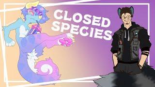 Let's Talk Closed Species!