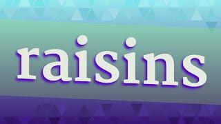 RAISINS pronunciation • How to pronounce RAISINS