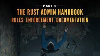 The RUST Admin Handbook: Rules, Enforcement, Documentation