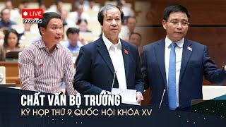  TRỰC TIẾP: Tiếp tục phiên chất vấn bộ trưởng | Kỳ họp thứ 9 Quốc hội XV - Chiều 19/6/2025