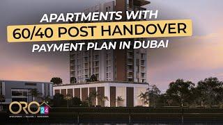 Apartments with 60/40 Post Handover payment plan in Dubai