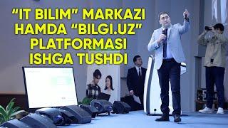 “IT Bilim” markazi hamda “bilgi.uz” platformasi ishga tushdi