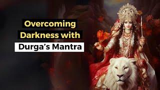 Empower Your Spirit: Overcoming Darkness with Durga’s Mantra