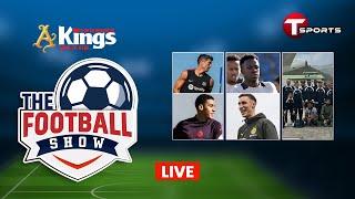 Live | The Football Show | Talk Show | Football | Football Analyst | T Sports