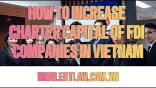 HOW TO INCREASE CHARTER CAPITAL OF FOREIGN INVESTED COMPANIES IN VIETNAM