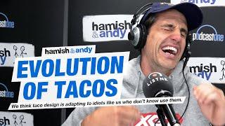 The Evolution Of Tacos | Hamish & Andy