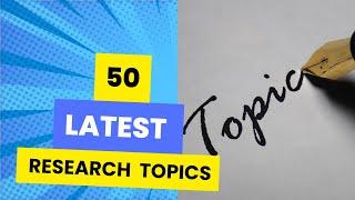 Latest Research Topics | Research Topics l Current Topics l New Research Topics l Topics