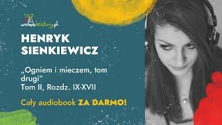 Ogniem i mieczem, tom drugi, Tom II, Rozdz. IX-XVII  – Henryk Sienkiewicz – CAŁY AUDIOBOOK ZA DARMO