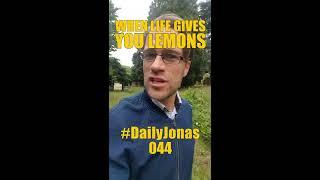 #DailyJonas 044 - WHEN LIFE GIVES YOU LEMONS