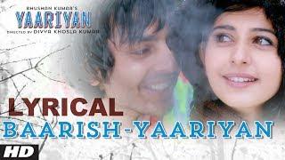 Baarish Yaariyan Lyrical Video |Divya Khosla Kumar| Himansh K, Rakul P | Movie Releasing:10 Jan 2014